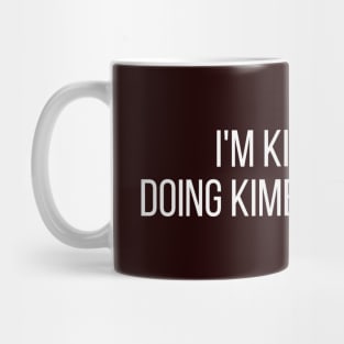 I'm Kimberly doing Kimberly things Mug